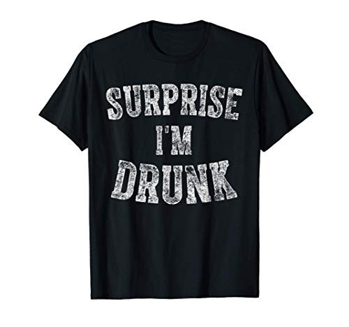 Cute Drinking Gift Funny Surprise I'm Drunk T-Shirt