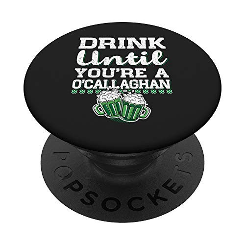 Drink Until You're a O'Callaghan St Patrick's Day PopSockets Grip and Stand for Phones and Tablets