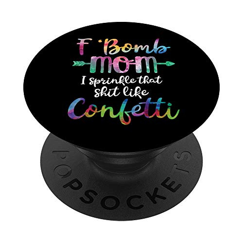 F-Bomb Mom I Sprinkle That Like Shit Like Confetti PopSockets PopGrip- Swappable Grip for Phones  and  Tablets