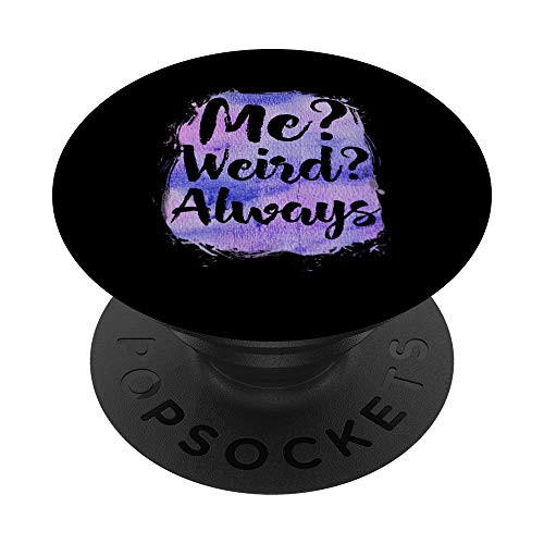 Me? Weird? Always. Inspirational Quote Funny Saying - Black PopSockets PopGrip- Swappable Grip for Phones  and  Tablets