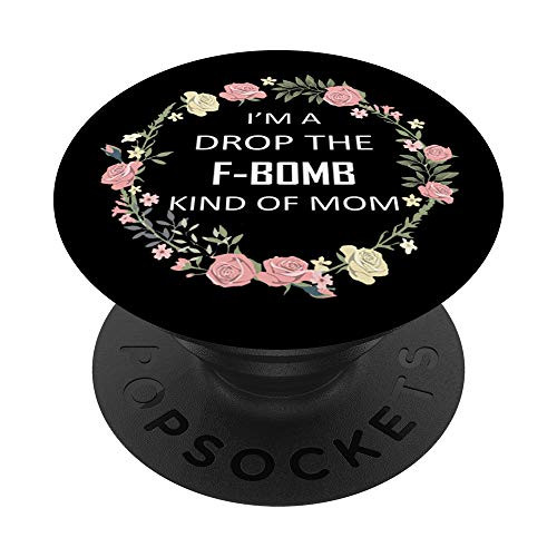 Im a Drop the F-Bomb kind of Mom Funny saying Gift PopSockets PopGrip- Swappable Grip for Phones  and  Tablets