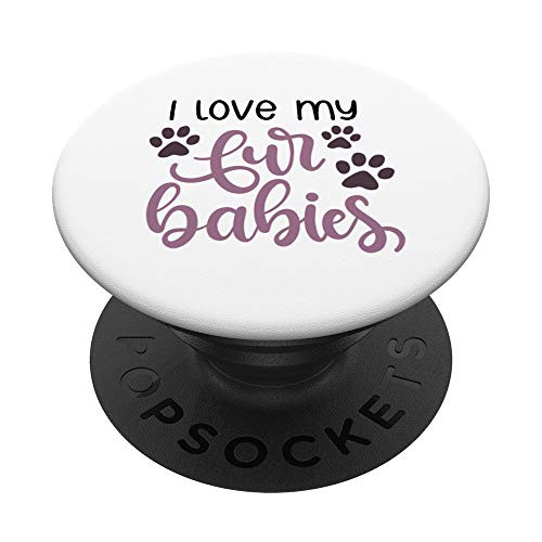 I Love My Fur Babies - Gift Dad Mom Son Daughter Friend PopSockets PopGrip- Swappable Grip for Phones  and  Tablets