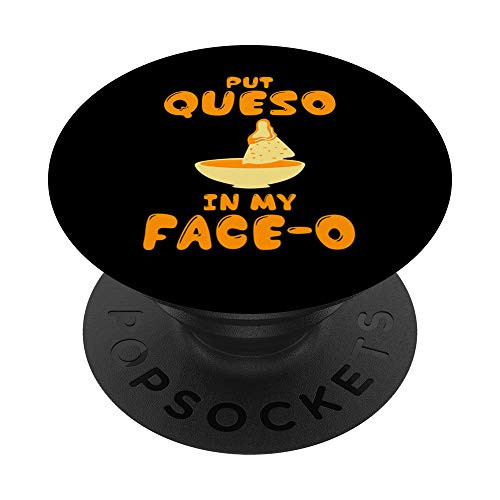 Funny Chili Con Queso Put Queso In My Face-o PopSockets Grip and Stand for Phones and Tablets