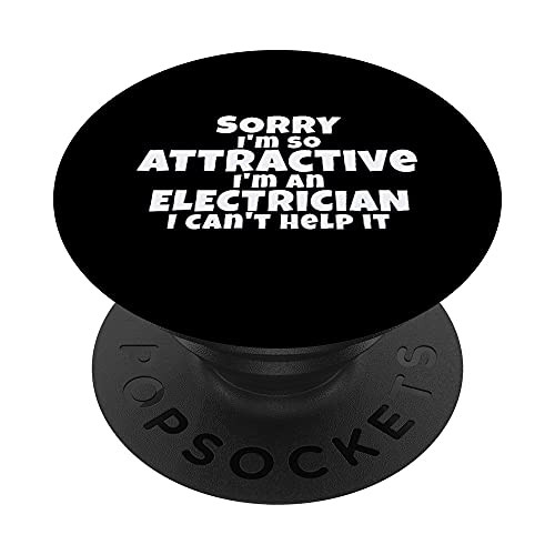Fun Sorry I'm So Attractive I'm an Electrician Joke Design PopSockets PopGrip- Swappable Grip for Phones  and  Tablets