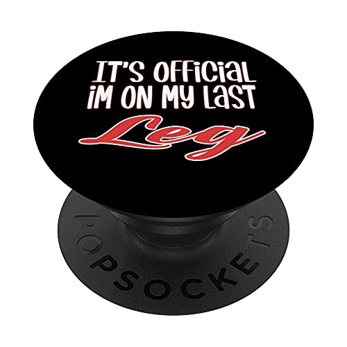 It's Official I'm on My Last Leg Design For Amputee PopSockets PopGrip- Swappable Grip for Phones  and  Tablets