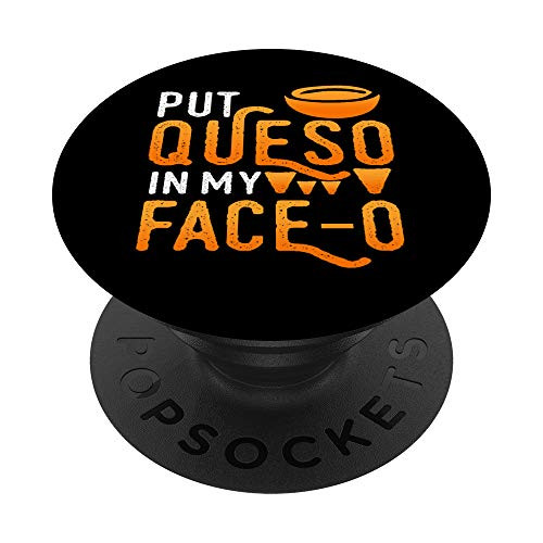 Put Queso in My Face-O  Funny Chips and Cheese Lover Gift PopSockets PopGrip- Swappable Grip for Phones  and  Tablets