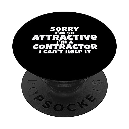 Fun Sorry I'm So Attractive I'm a Contractor Joke Design PopSockets PopGrip- Swappable Grip for Phones  and  Tablets
