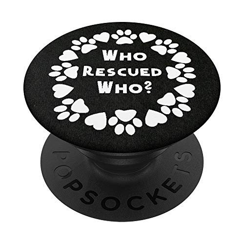 Who Rescued Who Dog Puppy Rescue PopSockets Grip and Stand for Phones and Tablets