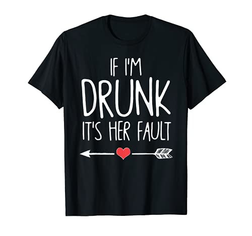 If I'm Drunk It's Her Fault T-Shirt