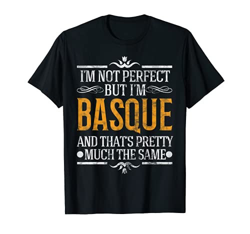 I'm Not Perfect But I'm Basque Pride Novelty Gift T-Shirt