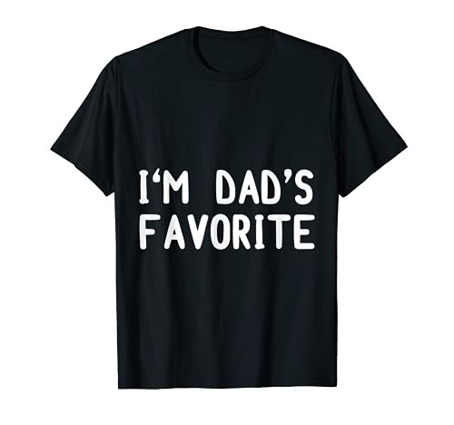 I'm Dad's Favorite Funny Sarcastic Humor T-Shirt