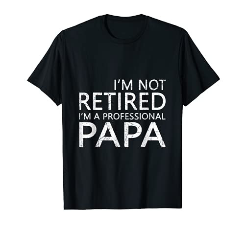 I'm Not Retired I'm A Professional Papa Fathers Day Classic T-Shirt