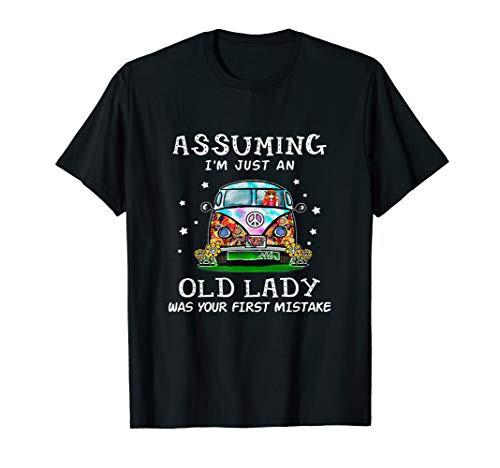 Assuming I'm Just An Old Lady Was Your First Mistake Hippie T-Shirt