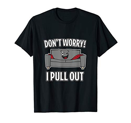 Don't Worry I Pull Out Couch Funny Sleeper Sofa T-Shirt
