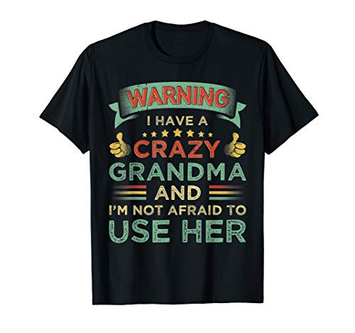 Warning I Have A Crazy Grandma And I'm Not Afraid To Use Her T-Shirt
