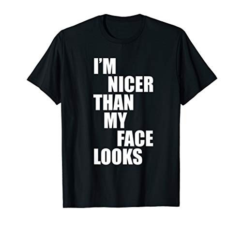 I'm Nicer Than My Face Looks Funny Punny Saying T-Shirt