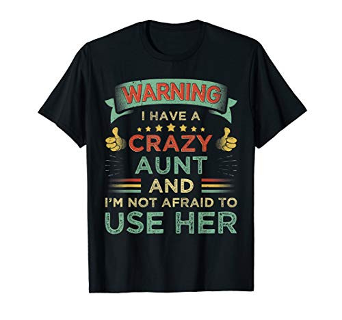 Warning I Have A Crazy Aunt And I'm Not Afraid To Use Her T-Shirt