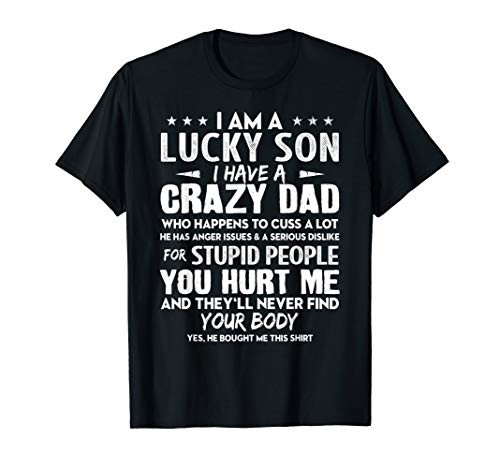 Mens I'm The Lucky Son I Have A Crazy Dad Funny Shirt Fathers Day