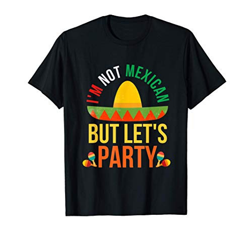 Cinco De Mayos Sweat I'm Not Mexican But Going Party T-Shirt