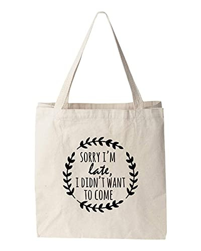Sorry I'm Late I Didn't Want To Come Funny Tote Bag Screen Printed Canvas Tote Bag