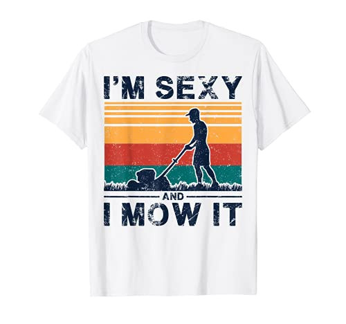 funny retro grass lawn mower - i'm sexy and i mow it T-Shirt funny retro grass lawn mower - i'm sexy and i mow it T-Shirt