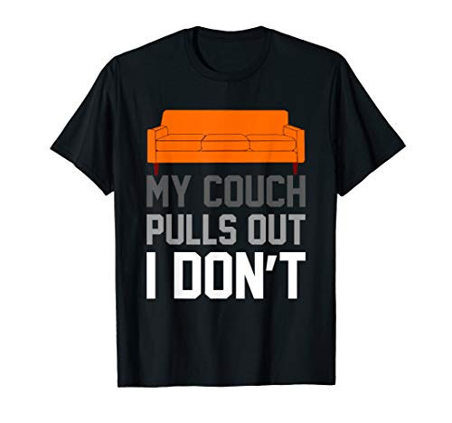 My Couch Pulls Out I Don't Offensive Saying T-Shirt