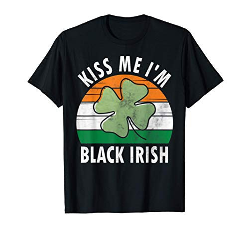 Kiss Me I'm Black Irish Shirt Funny Saint Patricks Day Gift T-Shirt