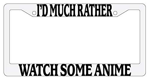 I'd Much Rather Watch Some Anime -Design K- White Plastic License Plate Frame DG