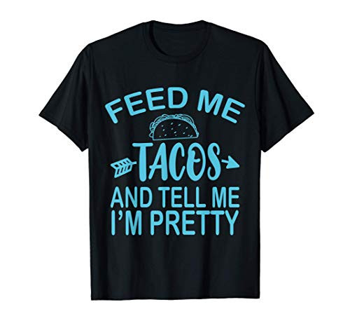Feed Me TACOS And Tell Me I'm Pretty Funny Taco Lover T-Shirt