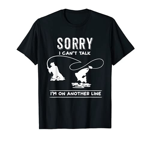 Sorry Cant Talk Im On Another Line T-Shirt