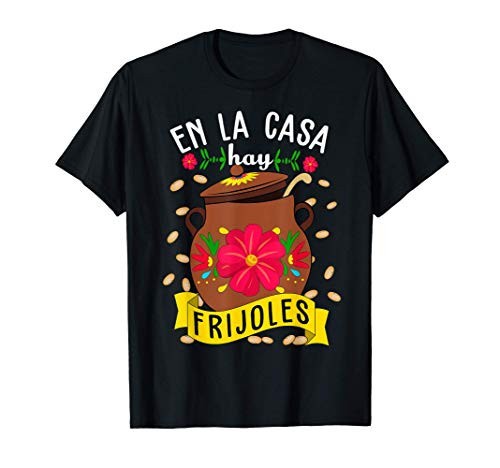 En la Casa hay frijoles Funny Mexican Mom Mexican Food T-Shirt En la Casa hay frijoles Funny Mexican Mom Mexican Food T-Shirt