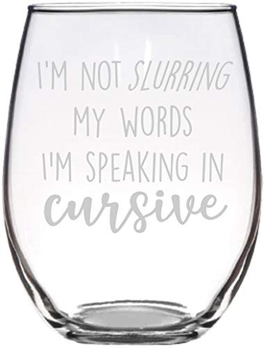 I'm not slurring I'm talking in cursive Stemless Wine Gift Funny Wine Glass Mom Glass