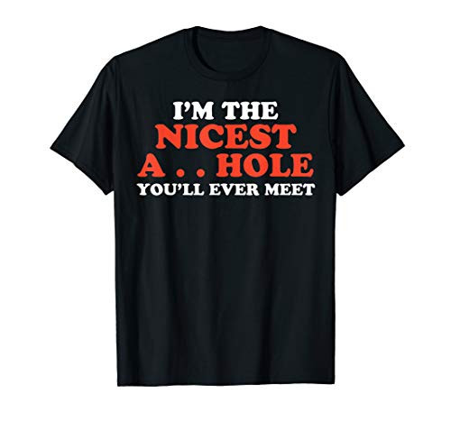 I'm The Nicest Asshole You'll Ever Meet T-Shirt