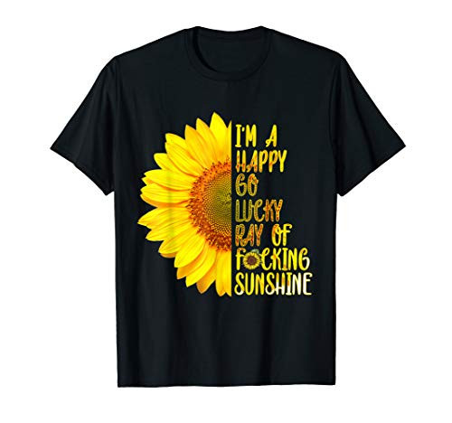 i'm a happy go lucky ray of fucking sunshine T Shirt T-Shirt i'm a happy go lucky ray of fucking sunshine T Shirt T-Shirt