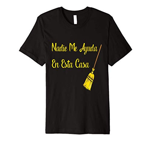 Nadie Me Ayuda An Esta Casa Shirt Funny Spanish Gift TShirt