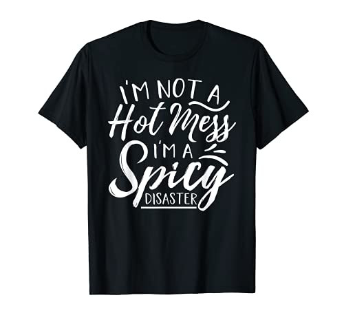 I'm Not A Hot Mess I'm A Spicy Disaster Funny Mom Dad T-Shirt