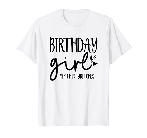 Birthday Queen I'm Thirty Bitches 30th Birthday 30 Years Old T-Shirt Birthday Queen I'm Thirty Bitches 30th Birthday 30 Years Old T-Shirt