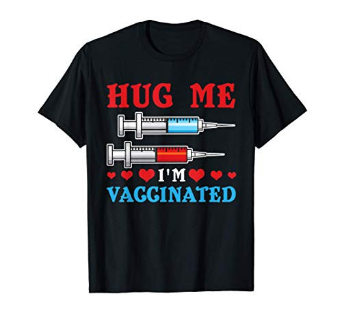Hug Me I'm Vaccinated - Funny Vaccine T-Shirt Hug Me I'm Vaccinated - Funny Vaccine T-Shirt