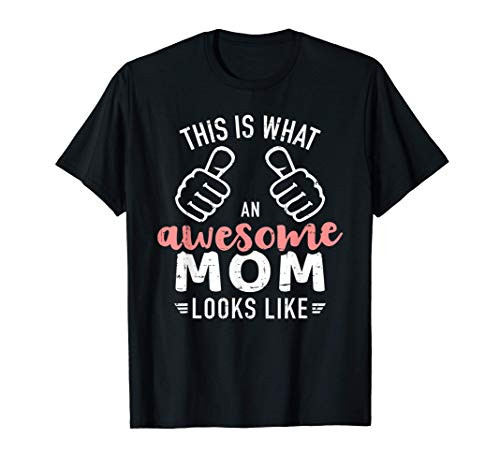 This is what an awesome mom looks like mother's day T-Shirt