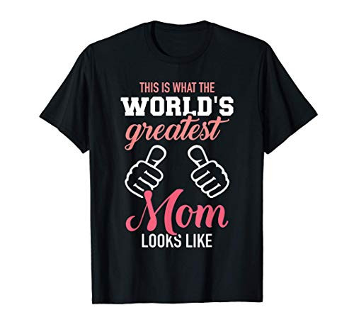 This is what world's greatest mom looks like mother's day T-Shirt