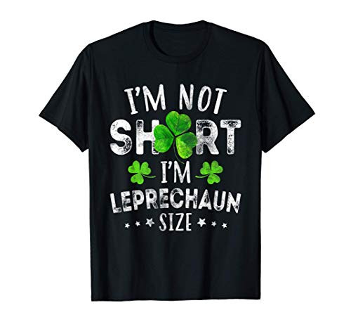 I'm Not Short I'm Leprechaun Size Funny St Patricks Day T-Shirt
