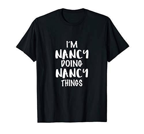 I'm nancy doing nancy things T shirt T-Shirt