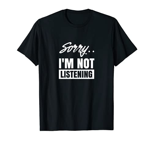 Sorry I'm not listening funny irony sarcasm design T-Shirt
