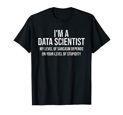 I'm A Data Scientist My Level Of Sarcasm Funny Data Science T-Shirt