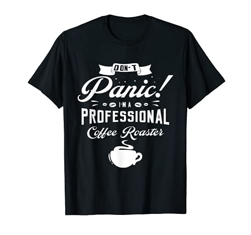 Don't panic I'm a professional coffee roaster roast roasting T-Shirt