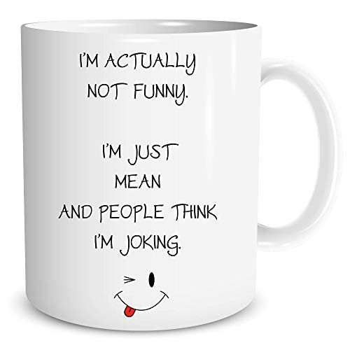 I'm Actually Not Funny. I'm Just Mean And People Think I'm Joking - Funny Ceramic Coffe Mug or Tea Cup I'm Actually Not Funny. I'm Just Mean And People Think I'm Joking - Funny Ceramic Coffe Mug or Tea Cup
