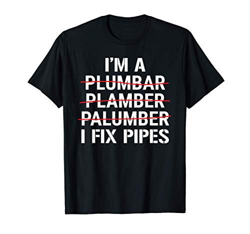 I'm A Plumber I Fix Pipes Funny Plumbing Grammar T-Shirt