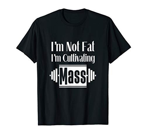Funny I'm not fat I'm cultivating mass T-shirt - Weight Lift