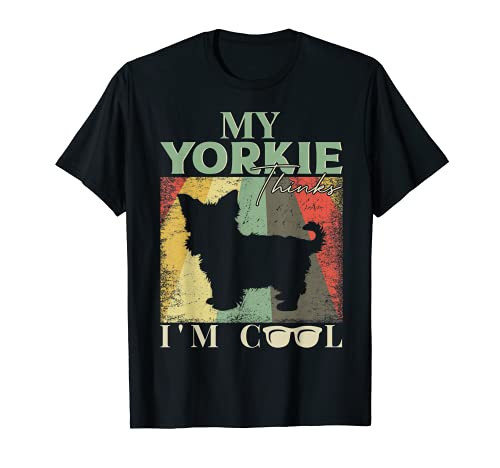 My Yorkie Thinks I'm Cool T-Shirt