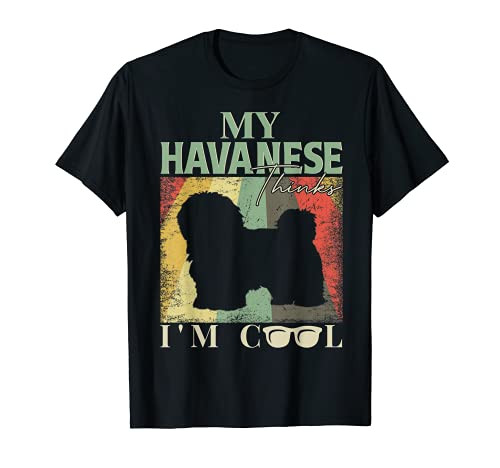 My Havanese Thinks I'm Cool T-Shirt
